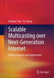 Scalable Multicasting over Next-Generation Internet : Design, Analysis and Applications