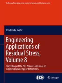 Engineering Applications of Residual Stress, Volume 8 : Proceedings of the 2011 Annual Conference on Experimental and Applied Mechanics