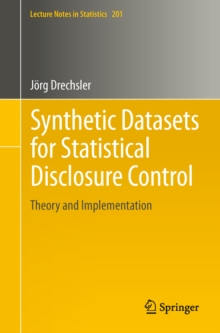 Synthetic Datasets for Statistical Disclosure Control : Theory and Implementation