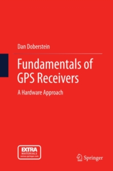 Fundamentals of GPS Receivers : A Hardware Approach