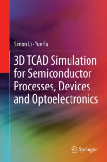 3D TCAD Simulation for Semiconductor Processes, Devices and Optoelectronics