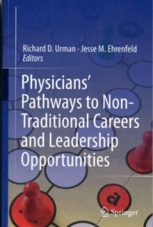 Physicians' Pathways to Non-Traditional Careers and Leadership Opportunities, Paperback / softback Book Physicians' Pathways to Non-Traditional Careers and Leadership Opportunities, Paperback / softback Book
