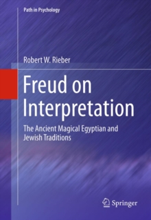 Freud on Interpretation : The Ancient Magical Egyptian and Jewish Traditions