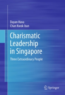 Charismatic Leadership in Singapore : Three Extraordinary People