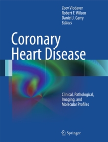 Coronary Heart Disease : Clinical, Pathological, Imaging, and Molecular Profiles, Hardback Book Coronary Heart Disease : Clinical, Pathological, Imaging, and Molecular Profiles, Hardback Book