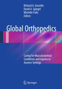 Global Orthopedics : Caring for Musculoskeletal Conditions and Injuries in Austere Settings