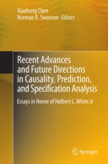 Recent Advances and Future Directions in Causality, Prediction, and Specification Analysis : Essays in Honor of Halbert L. White Jr