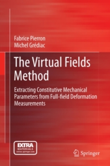 The Virtual Fields Method : Extracting Constitutive Mechanical Parameters from Full-field Deformation Measurements