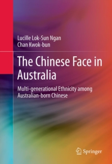 The Chinese Face in Australia : Multi-generational Ethnicity among Australian-born Chinese