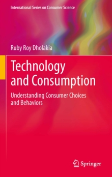 Technology and Consumption : Understanding Consumer Choices and Behaviors