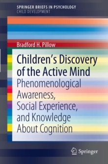 Children's Discovery of the Active Mind : Phenomenological Awareness, Social Experience, and Knowledge About Cognition