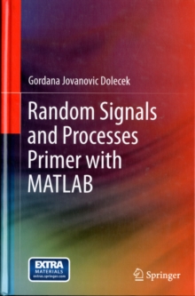 Random Signals and Processes Primer with MATLAB, Hardback Book Random Signals and Processes Primer with MATLAB, Hardback Book