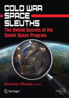 Cold War Space Sleuths : The Untold Secrets of the Soviet Space Program