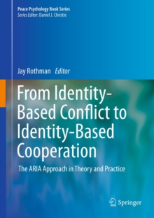 From Identity-Based Conflict to Identity-Based Cooperation : The ARIA Approach in Theory and Practice