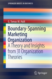 Boundary-Spanning Marketing Organization : A Theory and Insights from 31 Organization Theories