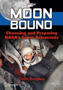 Moon Bound : Choosing and Preparing NASA's Lunar Astronauts