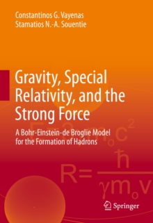 Gravity, Special Relativity, and the Strong Force : A Bohr-Einstein-de Broglie Model for the Formation of Hadrons