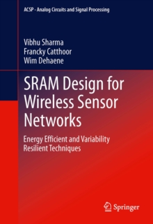 SRAM Design for Wireless Sensor Networks : Energy Efficient and Variability Resilient Techniques