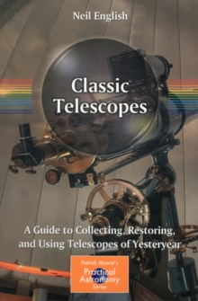 Classic Telescopes : A Guide to Collecting, Restoring, and Using Telescopes of Yesteryear, Paperback / softback Book Classic Telescopes : A Guide to Collecting, Restoring, and Using Telescopes of Yesteryear, Paperback / softback Book