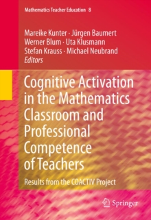 Cognitive Activation in the Mathematics Classroom and Professional Competence of  Teachers : Results from the COACTIV Project