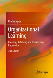 Organizational Learning : Creating, Retaining and Transferring Knowledge