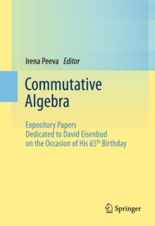 Commutative Algebra : Expository Papers Dedicated to David Eisenbud on the Occasion of His 65th Birthday