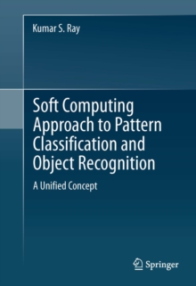 Soft Computing Approach to Pattern Classification and Object Recognition : A Unified Concept