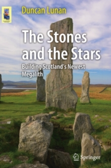 The Stones and the Stars : Building Scotland's Newest Megalith