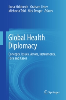 Global Health Diplomacy : Concepts, Issues, Actors, Instruments, Fora and Cases