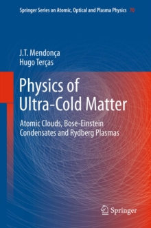 Physics of Ultra-Cold Matter : Atomic Clouds, Bose-Einstein Condensates and Rydberg Plasmas