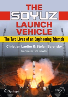 The Soyuz Launch Vehicle : The Two Lives of an Engineering Triumph