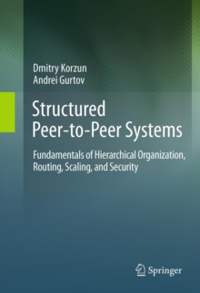 Structured Peer-to-Peer Systems : Fundamentals of Hierarchical Organization, Routing, Scaling, and Security