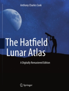 The Hatfield Lunar Atlas : Digitally Re-Mastered Edition