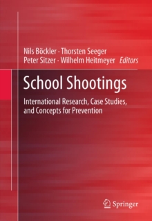 School Shootings : International Research, Case Studies, and Concepts for Prevention