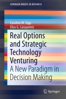 Real Options and Strategic Technology Venturing : A New Paradigm in Decision Making