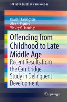 Offending from Childhood to Late Middle Age : Recent Results from the Cambridge Study in Delinquent Development