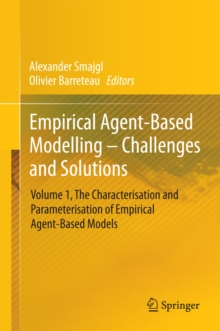 Empirical Agent-Based Modelling - Challenges and Solutions : Volume 1, The Characterisation and Parameterisation of Empirical Agent-Based Models