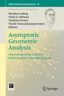 Asymptotic Geometric Analysis : Proceedings of the Fall 2010 Fields Institute Thematic Program