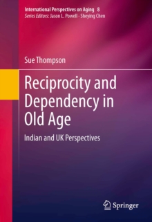 Reciprocity and Dependency in Old Age : Indian and UK Perspectives