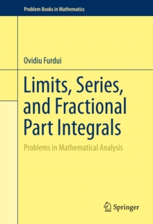 Limits, Series, and Fractional Part Integrals : Problems in Mathematical Analysis