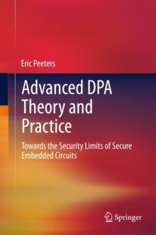 Advanced DPA Theory and Practice : Towards the Security Limits of Secure Embedded Circuits