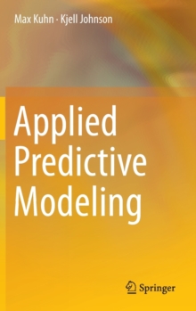 Applied Predictive Modeling, Hardback Book Applied Predictive Modeling, Hardback Book