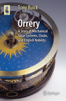 Orrery : A Story of Mechanical Solar Systems, Clocks, and English Nobility