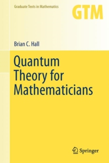 Quantum Theory for Mathematicians, Hardback Book Quantum Theory for Mathematicians, Hardback Book