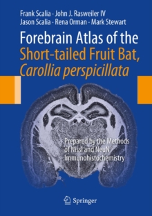 Forebrain Atlas of the Short-tailed Fruit Bat, Carollia perspicillata : Prepared by the Methods of Nissl and NeuN Immunohistochemistry