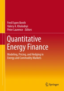 Quantitative Energy Finance : Modeling, Pricing, and Hedging in Energy and Commodity Markets