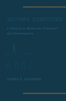 Moving Questions : A History of Membrane Transport and Bioenergetics