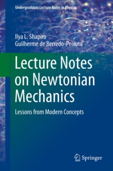 Lecture Notes on Newtonian Mechanics : Lessons from Modern Concepts