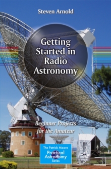 Getting Started in Radio Astronomy : Beginner Projects for the Amateur, Paperback / softback Book Getting Started in Radio Astronomy : Beginner Projects for the Amateur, Paperback / softback Book