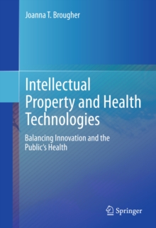 Intellectual Property and Health Technologies : Balancing Innovation and the Public's Health